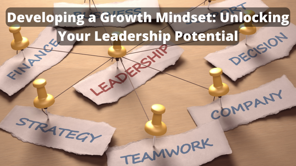Developing a Growth Mindset Unlocking Your Leadership Potential