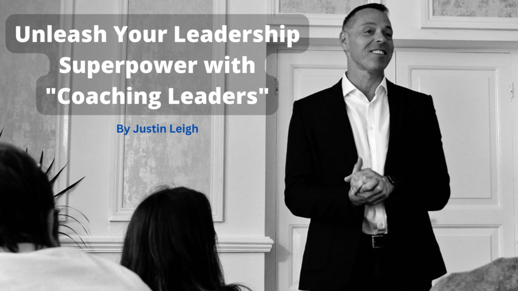 Unleash Your Leadership Superpower with "Coaching Leaders" by Justin Leigh